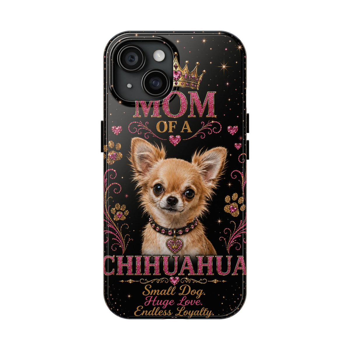 Royal Chihuahua Glitter Phone Case Dog Mom Gift Small Dog Huge Love Endless Loyalty Cute iPhone & Samsung Cover