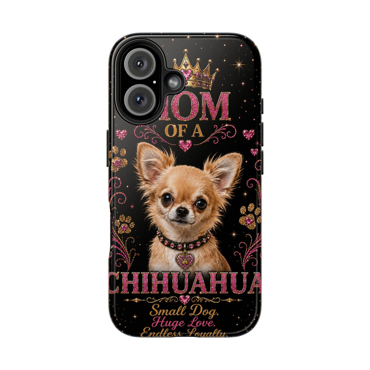 Royal Chihuahua Glitter Phone Case Dog Mom Gift Small Dog Huge Love Endless Loyalty Cute iPhone & Samsung Cover