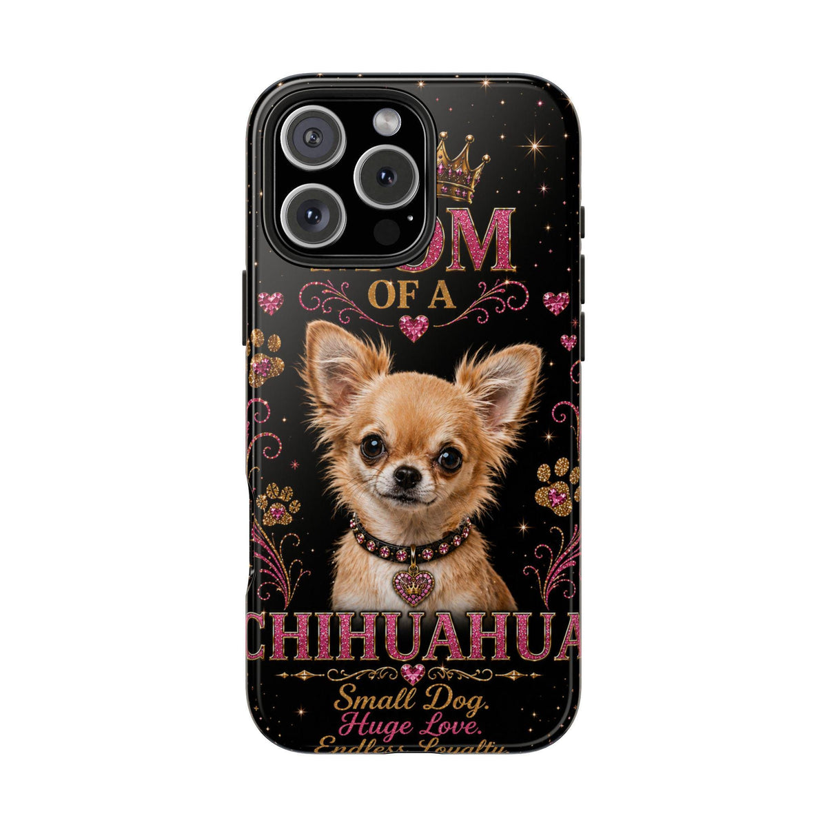 Royal Chihuahua Glitter Phone Case Dog Mom Gift Small Dog Huge Love Endless Loyalty Cute iPhone & Samsung Cover
